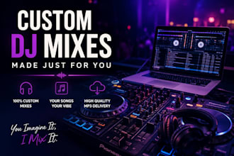 create a professional custom dj mix for your event or project