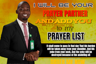 pray for you, be your prayer partner and add you to my prayer list