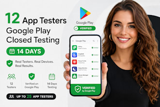 provide 12 app testers, google play closed testing for 14 days 25 app tester
