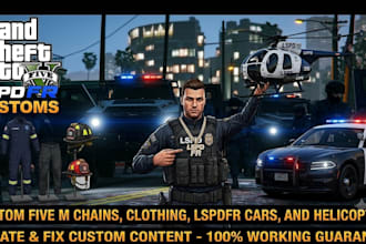 create or fix custom fivem chains, clothing, lspdfr cars, and helicopters