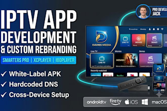 develop custom iptv app, rebrand smarters pro, xcplayer, and android tv app