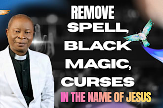 remove witchcraft, curses, evil spells and give you prophetic word