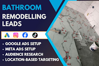 generate targeted bathroom remodeling leads with meta and google ads