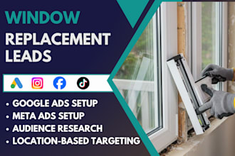 generate targeted window replacement leads with meta and google ads
