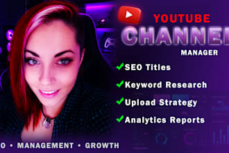 be your youtube channel manager and optimize every upload