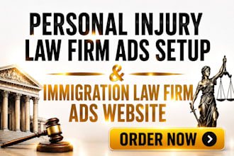 create personal injury law firm ads setup and immigration law firm ads website