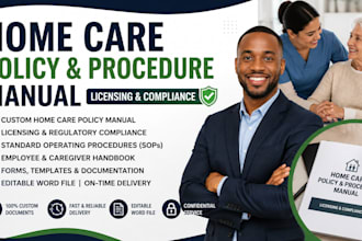 write, develop home care policy and procedure manual for licensing, compliance