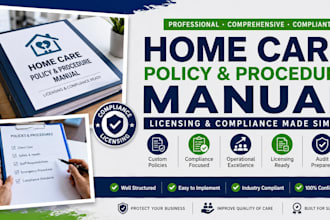 write, develop home care policy and procedure manual for licensing, compliance