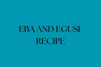 each you how to make authentic eba and egusi soup