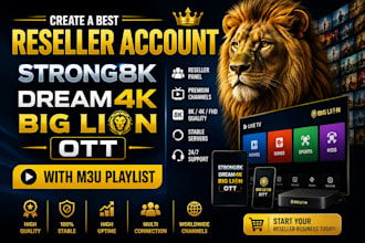 create a best reseller account, strong8k,dream 4k,big,lion ott with m3u playlist