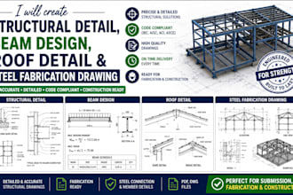 create structural detail, beam design, roof detail and steel fabrication drawing