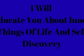 educate you about inner thing of life and self discovery