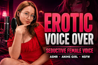 record seductive female nsfw erotic voice over for asmr nsfw, erotic anime girl
