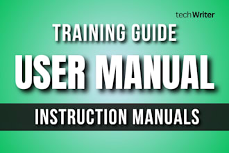 write user manuals, training manuals, instruction manuals