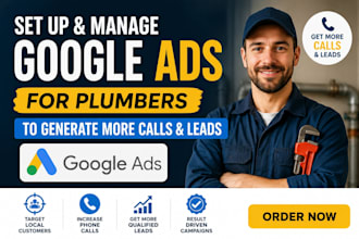 set up and manage google ads for plumbers to generate more calls and leads