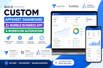 build custom appsheet dashboard, bubble business app, and workflow automation