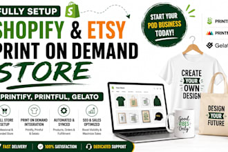 fully setup shopify pod,  etsy print on demand store printify, printful, gelato