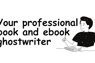 be your professional book and ebook ghostwriter