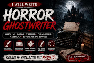 ghostwrite an original paranormal, horror, thriller, romance stories