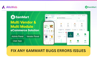 fix any 6ammart bugs, errors, issues and customize your app