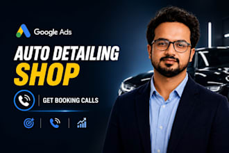 run google ads for auto detailing shop to get booking calls