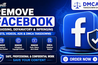 remove facebook harassing,defamatory,copyright post videos ads and dmca takedown