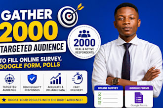 gather 2000 targeted audience to fill online survey, googleform, polls