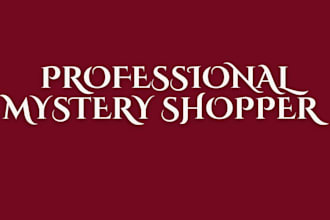 be your professional mystery shopper and customer experience evaluator