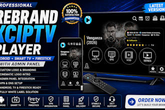 rebrand latest xciptv player for android, smart tv, firestick with admin panel