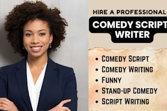 be your comedy writer, stand up comedy, comedy script, movie script, funny memes