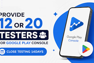 provide 12 or 20 testers for google play console close testing 14days