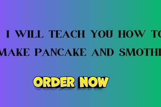 teach you how make pancake and smoothies