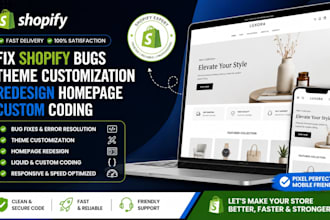 fix shopify bugs do theme customization redesign homepage custom coding