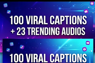 provide 100 high quality viral captions and 23 trending audio