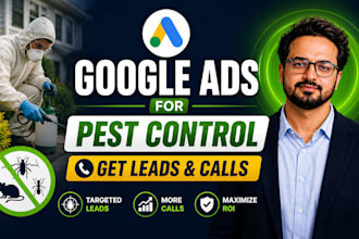 setup and manage google ads for pest control to get leads calls