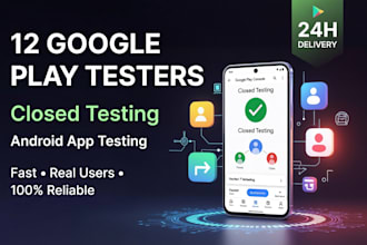provide 12 google play testers for android app and closed testing for 14 days