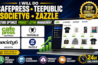 do cafepress teepublic society6 zazzle store optimize product listing management