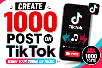 create 1000 post on tiktok using your sound or music