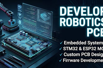 develop robotics pcb, embedded systems, firmware, esp32 stm32 mcu
