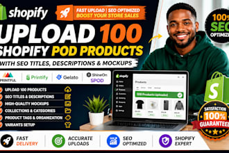 upload 100 shopify pod products with SEO and printful printify