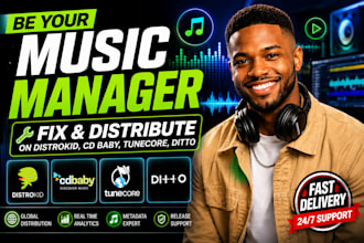 be your music manager, fix and distribute on distrokid, cd baby, tunecore, ditto
