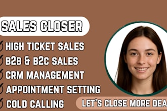 be your high ticket sales closer for b2b b2c inbound outbound sales