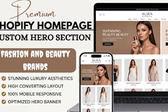 design a premium fashion, beauty shopify homepage with custom hero section