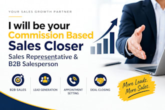 be your commission based sales closer and b2b sales representative