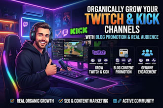 organically grow twitch and kick channel with blog promotion and real audience