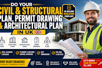do your civil and structural plan, permit drawing, and architectural plan, in uk