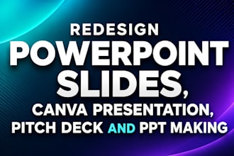 redesign powerpoint slides, canva presentation, pitch deck and PPT making
