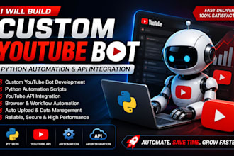 build a custom youtube bot, python automation and API integration