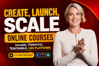 create, launch, scale online courses kajabi, thinkific, teachable, lms platforms