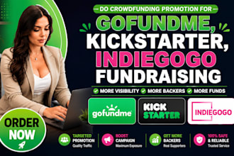 do crowfunding promotion for gofundme ,kickstarter,indiegogo fundraising